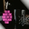 About Ta Ho Waye Che Har Zay Ke Moujada yam Song